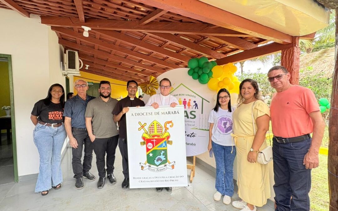 DIOCESE DE MARABÁ CELEBRA A IMPLANTAÇÃO DO CRAS QUE IRÁ DAR MAIS HUMANIDADE EM ÁREA COMUNITÁRIA