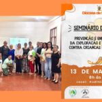 DIOCESE DE MACAPÁ REALIZA SEMINÁRIO SOBRE ‘PREVENÇÃO E ENFRENTAMENTO DA EXPLORAÇÃO E ABUSO SEXUAL CONTRA CRIANÇAS E ADOLESCENTES’