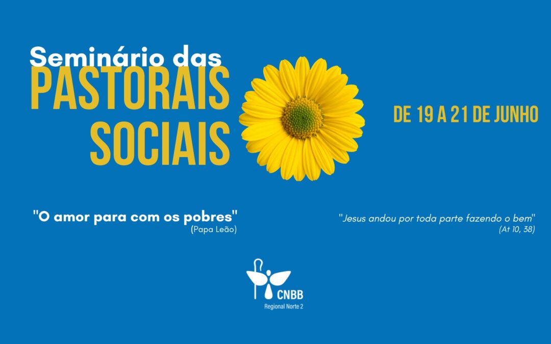 REGIONAL NORTE 2 ABRE INSCRIÇÕES PARA O SEMINÁRIO DAS PASTORAIS SOCIAIS EM BELÉM