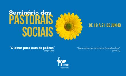 REGIONAL NORTE 2 ABRE INSCRIÇÕES PARA O SEMINÁRIO DAS PASTORAIS SOCIAIS EM BELÉM