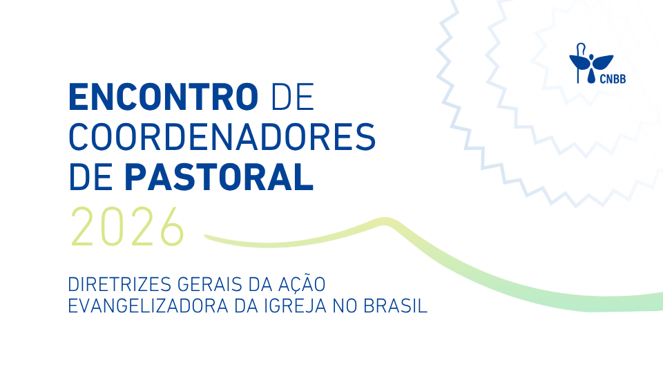 ENCONTRO COM COORDENADORES DE PASTORAL DAS DIOCESES SERÁ OCASIÃO PARA ACOLHER NOVAS DIRETRIZES DA AÇÃO EVANGELIZADORA