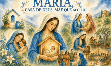 MARIA, CASA DE DEUS, MÃE QUE ACOLHE
