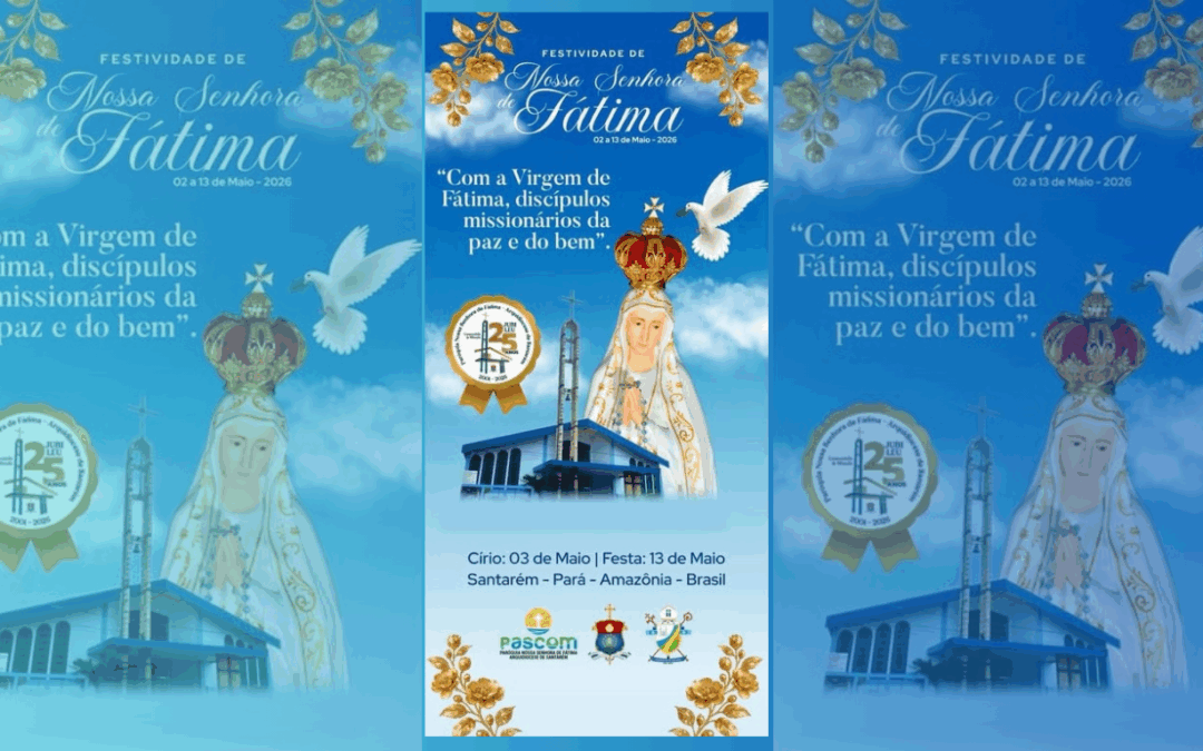 FESTIVIDADE EM HONRA A PADROEIRA NOSSA SENHORA DE FÁTIMA ENCERRA AMANHÃ (13) EM SANTARÉM