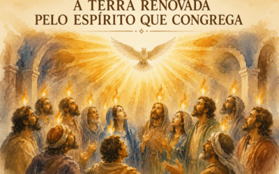 A TERRA RENOVADA PELO ESPÍRITO QUE CONGREGA