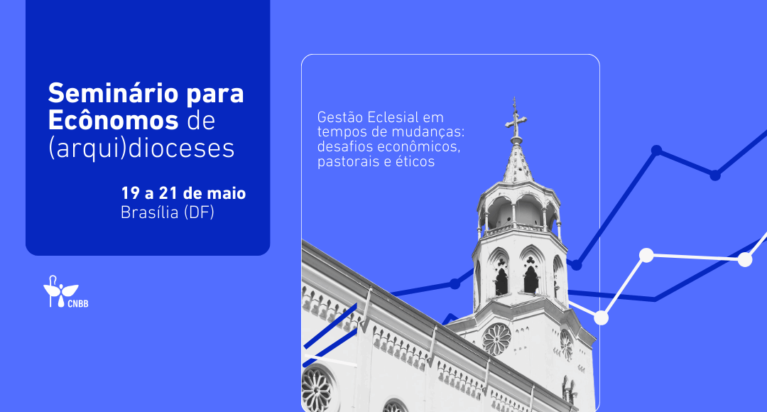 CNBB PROMOVE SEMINÁRIO PARA ECÔNOMOS EM VISTA DA REFLEXÃO SOBRE OS DESAFIO ATUAIS DA ADMINISTRAÇÃO ECLESIAL