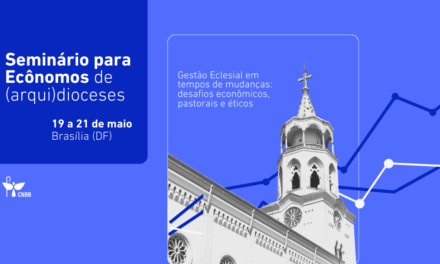 CNBB PROMOVE SEMINÁRIO PARA ECÔNOMOS EM VISTA DA REFLEXÃO SOBRE OS DESAFIO ATUAIS DA ADMINISTRAÇÃO ECLESIAL