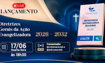 CNBB LANÇA NOVAS DIRETRIZES GERAIS DA AÇÃO EVANGELIZADORA DA IGREJA NO BRASIL PARA O PERÍODO 2026-2032