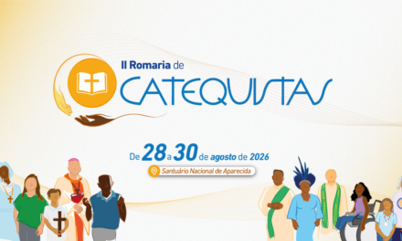 ÚLTIMO LOTE DE INSCRIÇÕES PARA A ‘II ROMARIA NACIONAL DE CATEQUISTAS’ SEGUE ABERTO ATÉ 20 JUNHO