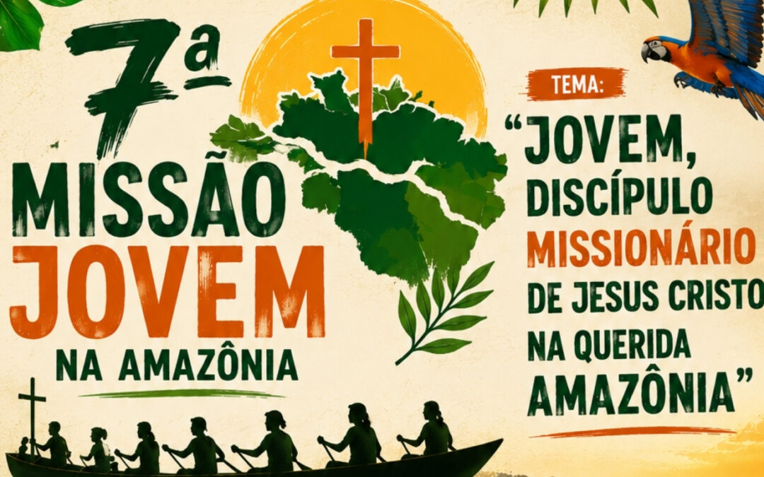 INSCRIÇÕES ABERTAS PARA A ‘7ª MISSÃO JOVEM NA AMAZÔNIA’ QUE ACONTECERÁ EM CASTANHAL