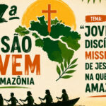 INSCRIÇÕES ABERTAS PARA A ‘7ª MISSÃO JOVEM NA AMAZÔNIA’ QUE ACONTECERÁ EM CASTANHAL