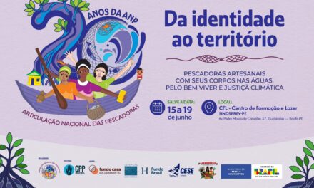 ARTICULAÇÃO NACIONAL DAS PESCADORAS CELEBRA 20 ANOS DE LUTA COM ENCONTRO EM RECIFE