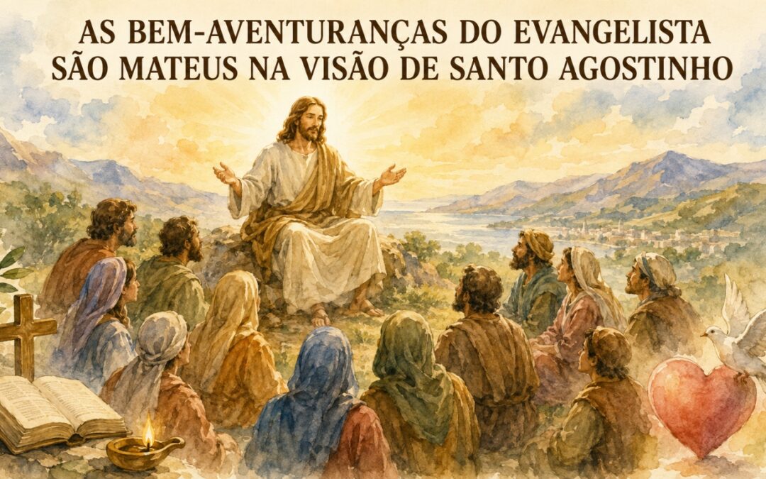 AS BEM-AVENTURANÇAS DO EVANGELISTA SÃO MATEUS NA VISÃO DE SANTO AGOSTINHO