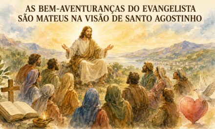 AS BEM-AVENTURANÇAS DO EVANGELISTA SÃO MATEUS NA VISÃO DE SANTO AGOSTINHO