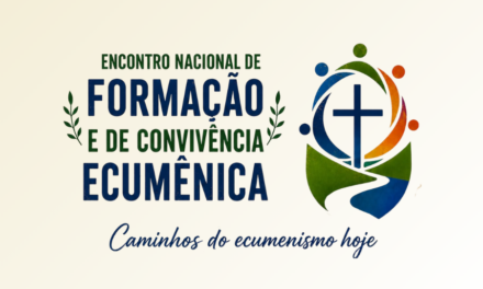ESTÃO ABERTAS AS INSCRIÇÕES PARA O ENCONTRO NACINAL DE FORMAÇÃO E VIVÊNCIA ECUMÊNICA QUE SE REALIZARÁ DE 4 A 6 DE SETEMBRO