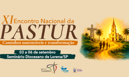 ‘XI ENCONTRO NACIONAL DA PASTORAL DO TURISMO’ DEBATE TURISMO SUSTENTÁVEL E EVANGELIZAÇÃO EM LORENA (SP)