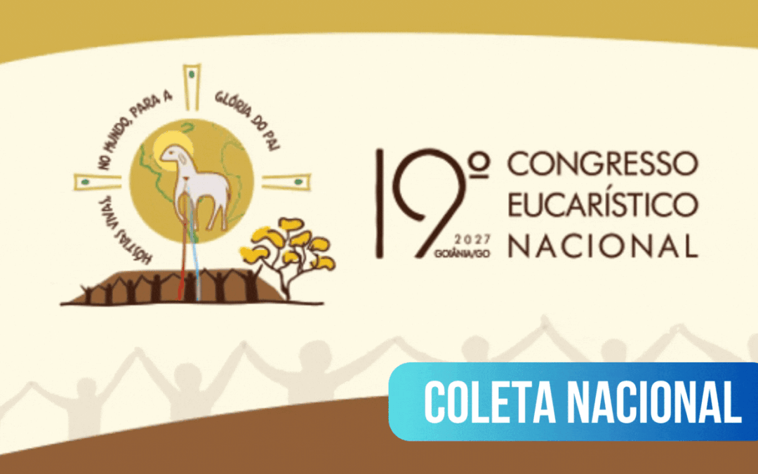IGREJA NO BRASIL REALIZA COLETA NACIONAL PARA PREPARAR O ’19º CONGRESSO EUCARÍSTICO NACIONAL’