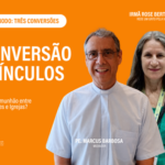 NESTA TERÇA, ÀS 20H, ACOMPANHE A TERCEIRA LIVE DA SÉRIE “DIRETRIZES E SÍNODO: TRÊS CONVERSÕES”