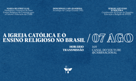 COMISSÃO PARA A CULTURA E A EDUCAÇÃO DA CNBB PROMOVE LIVE “A IGREJA CATÓLICA E O ENSINO RELIGIOSO NO BRASIL”