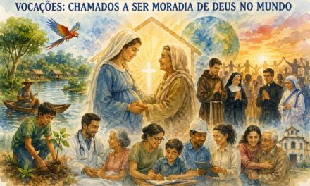 VOCAÇÕES: CHAMADOS A SER MORADIA DE DEUS NO MUNDO