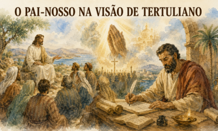 O PAI-NOSSO NA VISÃO DE TERTULIANO