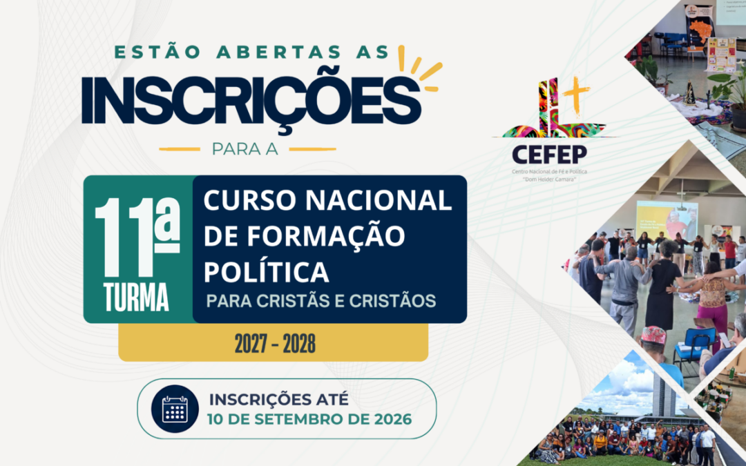 CEFEP ABRE INSCRIÇÕES PARA A 11ª TURMA DO CURSO NACIONAL DE FORMAÇÃO POLÍTICA PARA CRISTÃOS E CRISTÃS