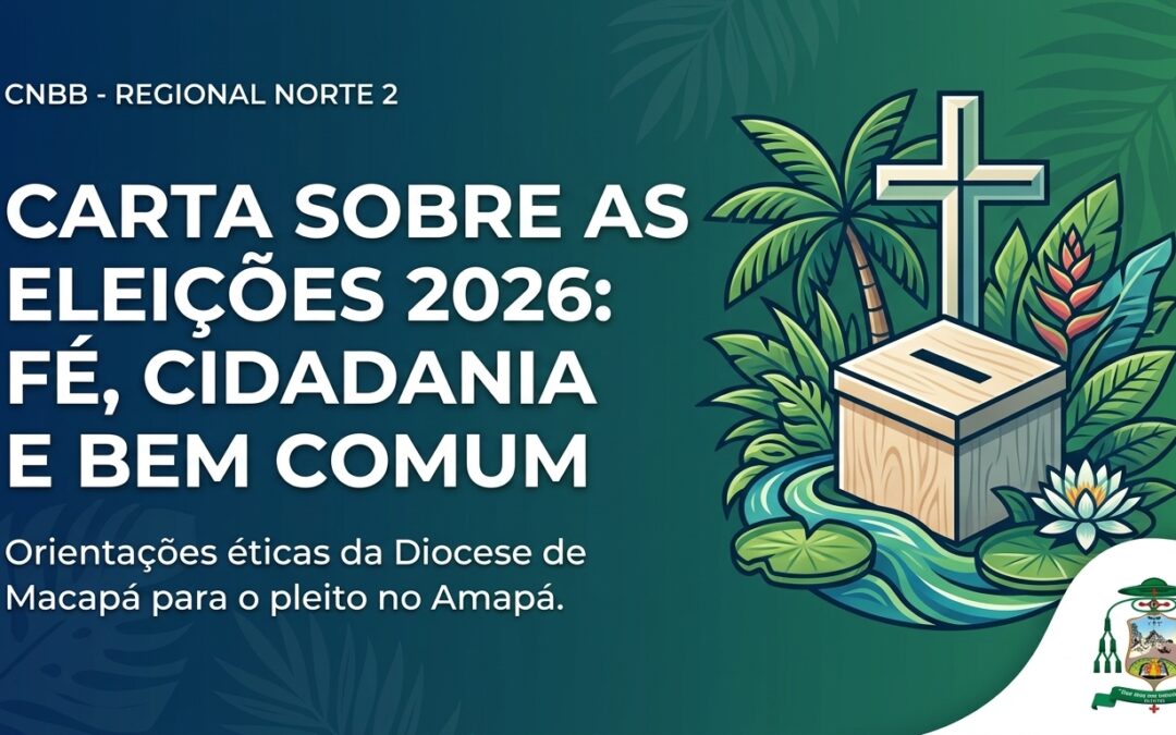 Diocese de Macapá divulga Carta sobre as Eleições 2026 e destaca compromisso ético e cidadania