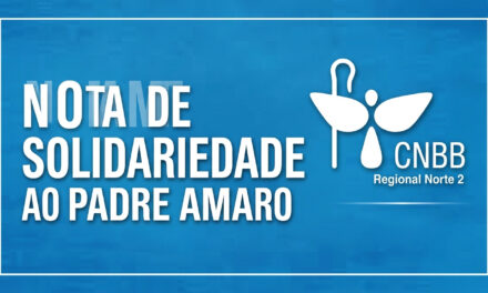 Nota de Solidariedade da CNBB Regional Norte 2 ao Padre José Amaro Lopes de Sousa
